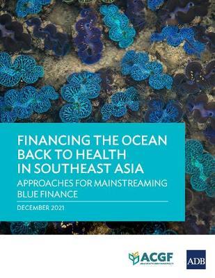 Financing the Ocean Back to Health in Southeast Asia: Approaches for Mainstreaming Blue Finance - Asian Development Bank - cover