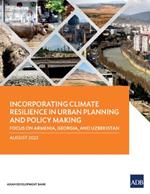 Incorporating Climate Resilience in Urban Planning and Policy Making: Focus on Armenia, Georgia, and Uzbekistan