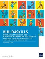 Build4Skills: Integrating Traineeships into ADB-Supported Infrastructure Projects-A Handbook for Project Processing Teams and Project Implementation Units