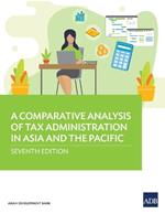 A Comparative Analysis of Tax Administration in Asia and the Pacific: Seventh Edition