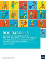 Build4Skills: Integrating Traineeships into ADB-Supported Infrastructure Projects-A Handbook for Project Processing Teams and Project Implementation Units (Second Edition)
