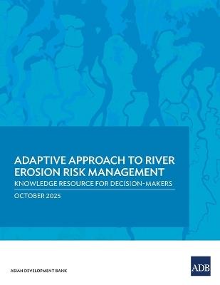 Adaptive Approach to River Erosion Risk Management: Knowledge Resource for Decision-Makers - Asian Development Bank - cover