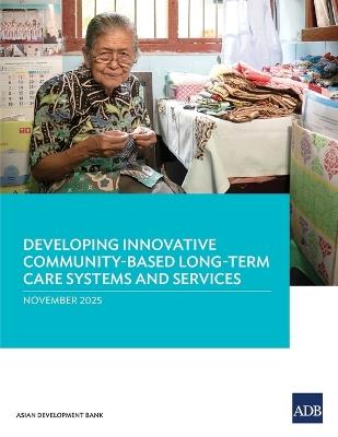 Developing Innovative Community-Based Long-Term Care Systems and Services - Asian Development Bank - cover