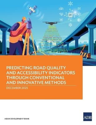 Predicting Road Quality and Accessibility Indicators through Conventional and Innovative Methods - Asian Development Bank - cover