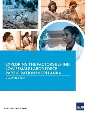 Exploring the Factors Behind Low Female Labor Force Participation in Sri Lanka - Asian Development Bank - cover