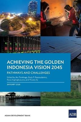 Achieving the Golden Indonesia Vision 2045: Pathways and Challenges - cover