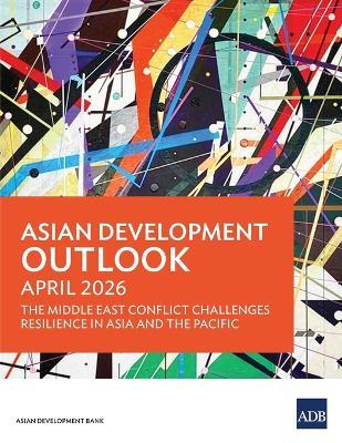 Asian Development Outlook April 2026: The Middle East Conflict Challenges Resilience in Asia and the Pacific - Asian Development Bank - cover