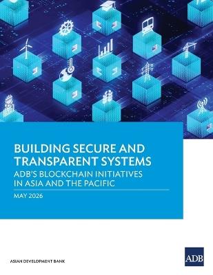 Building Secure and Transparent Systems: ADB's Blockchain Initiatives in Asia and the Pacific - Asian Development Bank - cover