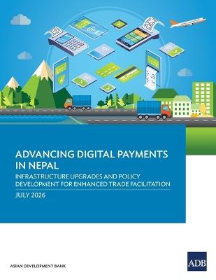 Advancing Digital Payments in Nepal: Infrastructure Upgrades and Policy Development for Enhanced Trade Facilitation - Asian Development Bank - cover