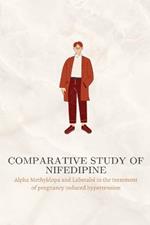 Comparative study of Nifedipine, Alpha Methyldopa and Labetalol in the treatment of pregnancy induced hypertension