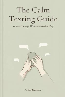 The Calm Texting Guide: How to Message Without Overthinking - Saira Morvane - cover