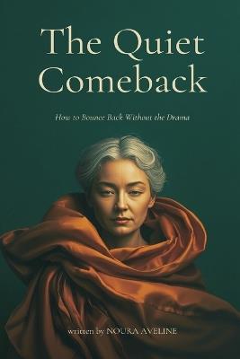 The Quiet Comeback: How to Bounce Back Without the Drama - Noura Aveline - cover