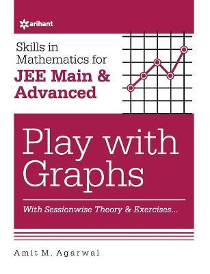 Skills in Mathematics for Jee Main and Advanced: Play with Graphs - Amit M. Agarwal - cover