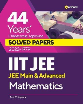 44 Years Chapterwise Topicwise Solved Papers (2022-1979) IIT JEE Mathematics - Amit M Agarwal - cover