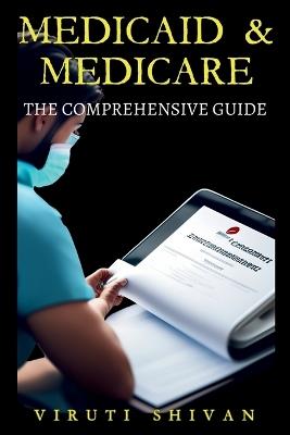 Medicaid & Medicare: The Comprehensive Guide - Viruti Satyan Shivan - cover