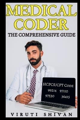 Medical Coder - The Comprehensive Guide - Viruti Shivan - cover