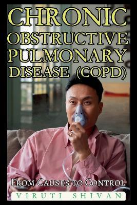 Chronic Obstructive Pulmonary Disease (COPD) - From Causes to Control - Viruti Shivan - cover