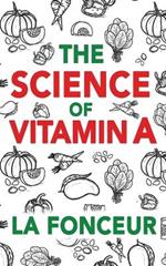 The Science of Vitamin A: Everything You Need to Know About Vitamin A