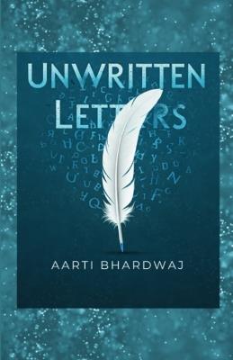 Unwritten Letters: A Journey Through the Heart - Aarti Bhardwaj - cover