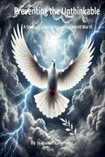 Preventing the Unthinkable A Strategic Guide to Stopping World War III