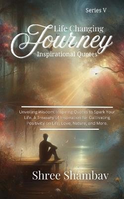 Life Changing Journey: Inspirational Quotes - Series V - Shree Shambav - cover