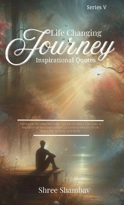 Life Changing Journey: Inspirational Quotes - Series V - Shree Shambav - cover