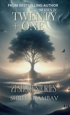 Twenty + One: 21 Short Stories Series IV - Shree Shambav - cover