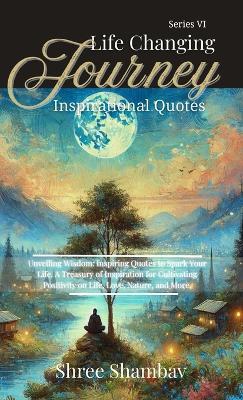 Life Changing Journey: Inspirational Quotes - Series VI - Shree Shambav - cover
