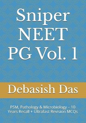 Sniper NEET PG Vol. 1: PSM, Pathology & Microbiology - 10 Years Recall + Ultrafast Revision MCQs - Debasish Das - cover