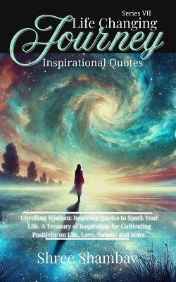 Life Changing Journey: Inspirational Quotes - Series VII - Shree Shambav - cover