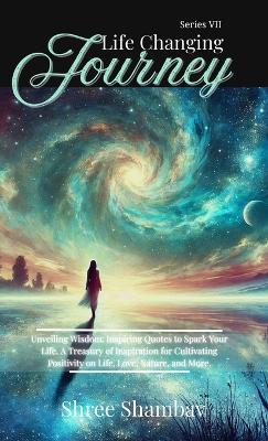 Life Changing Journey: Inspirational Quotes - Series VII - Shree Shambav - cover