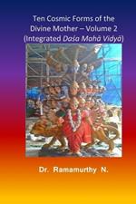Ten Cosmic Forms of the Divine Mother - Volume 2: Integrated Dasa Maha Vidya