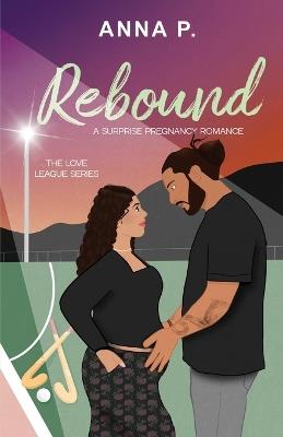 Rebound: A Surprise Pregnancy Romance - Anna P - cover