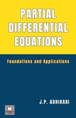 Partial Differential Equations: Foundations and Applications - J P Adhikari - cover