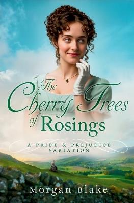 The Cherry Trees of Rosings: A Pride and Prejudice Variation - Morgan Blake - cover