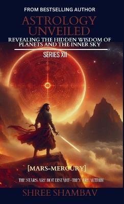 Astrology Unveiled: Revealing the Hidden Wisdom of Planets and the Inner Sky Series XII - Shree Shambav - cover