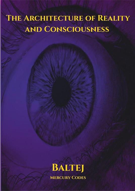 The Architecture of Reality and Consciousness