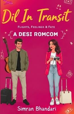 Dil in Transit: Flights, Feelings & Fate: A Desi Romcom By Simran Bhandari Original Edition - Simran Bhandari - cover