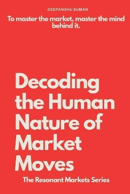 Decoding the Human Nature of Market Moves: The story of money is the story of human nature - Deepanshu Suman - cover
