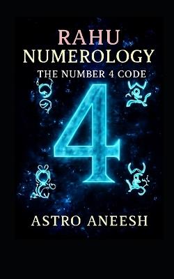 Rahu Numerology The Number 4 Code - Astro Aneesh - cover