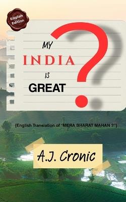 My India Is Great ? - A J Cronic - cover