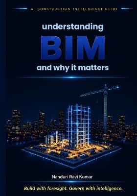 Understanding BIM and Why It Matters: A Construction Intelligence Guide - Ravikumar Nanduri - cover