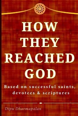 How They Reached God: Based on successful saints, devotees and scriptures - Dipu Dharmapalan - cover