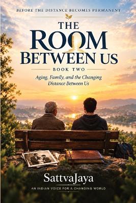 The Room Between Us - Book Two- Aging, Family, and the Changing Distance Between Us - Sattvajaya - cover