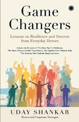Game Changers: Lessons on Resilience and Success from Everyday Heroes - cover