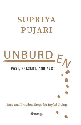 UNBURDEN: Past, Present, and Next - Supriya Pujari - cover