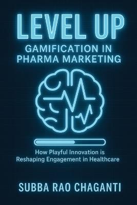Level Up: Gamification in Pharma Marketing - Subba Rao Chaganti - cover