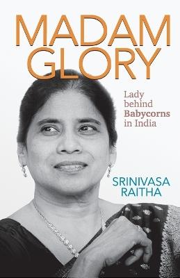 Madam Glory: Lady Behind Babycorns in India - Srinivas Raitha - cover