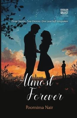 Almost Forever: Three Hearts. Two Choices. One Love Left Unspoken - Poornima Nair - cover