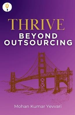 THRIVE Beyond Outsouring - Mohan Kumar Yevvari - cover